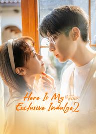 Dành Cho Em Sự Yêu Chiều Độc Nhất 2 - Here Is My Exclusive Indulge S2 (2021)